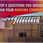 Top 5 Questions You Should Ask Your Roofing Company