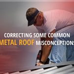 Correcting Some Common Metal Roof Misconceptions